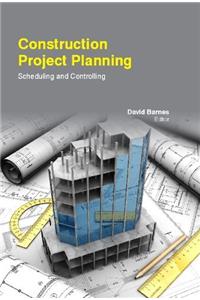 CONSTRUCTION PROJECT PLANNING: SCHEDULING AND CONTROLLING