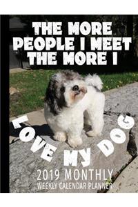 The More People I Meet the More I Love My Dog 2019 Monthly Weekly Calendar Planner