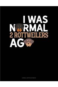 I Was Normal 2 Rottweilers Ago