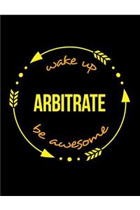 Wake Up Arbitrate Be Awesome Gift Notebook for a Umpire, Wide Ruled Journal