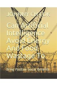 Can Artificial Intelligence Avoid Energy and Food Wastage to