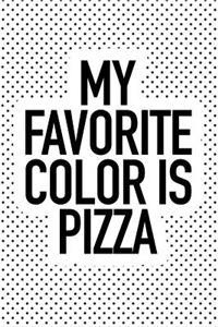 My Favorite Color Is Pizza