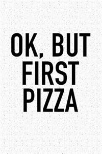 Ok But First Pizza