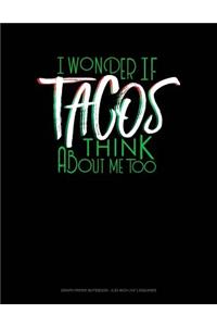 I Wonder If Tacos Think about Me Too