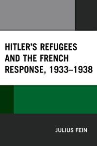 Hitler's Refugees and the French Response, 1933–1938