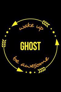 Wake Up Ghost Be Awesome Gift Notebook for a Ghost Hunting Fan, Blank Lined Journal