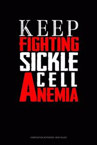 Keep Fighting Sickle Cell Anemia