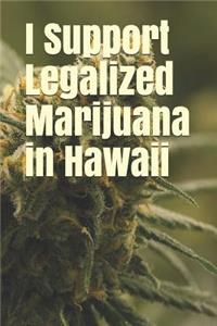 I Support Legalized Marijuana in Hawaii