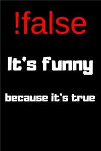 !false It's Funny Because It's True