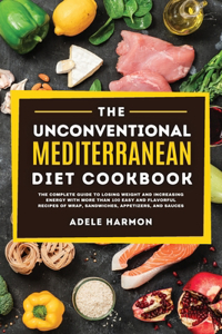 The Unconventional Mediterranean Diet Cookbook