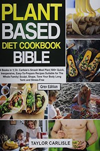 The Plant Based Diet Cookbook Bible