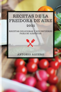 Recetas de la Freidora de Aire 2021 (Air Fryer Recipes 2021 Spanish Edition)