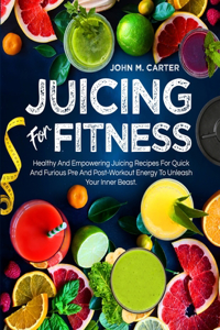 Juicing For Fitness