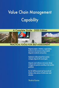 Value Chain Management Capability A Complete Guide - 2020 Edition
