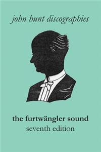 Furtwängler Sound. The Discography of Wilhelm Furtwängler. Seventh Edition. [Furtwaengler / Furtwangler].