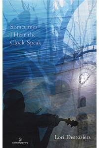 Sometimes I Hear the Clock Speak