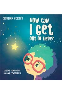 How can I get out of here? Hardback