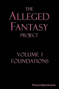 Alleged Fantasy Project: Volume I Foundations