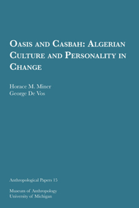 Oasis and Casbah Volume 15: Algerian Culture and Personality in Change Volume 15