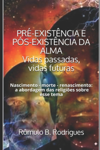 PRÉ-EXISTÊNCIA E PÓS-EXISTÊNCIA DA ALMA Vidas passadas, vidas futuras