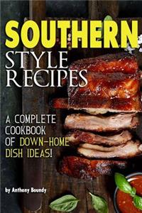 Southern Style Recipes: A Complete Cookbook of Down-Home Dish Ideas!