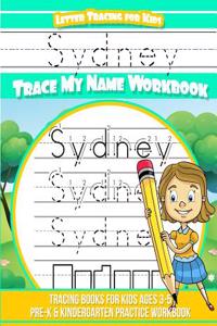 Sydney Letter Tracing for Kids Trace My Name Workbook: Tracing Books for Kids Ages 3 - 5 Pre-K & Kindergarten Practice Workbook