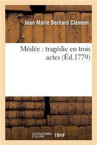 Médée: Tragédie En Trois Actes