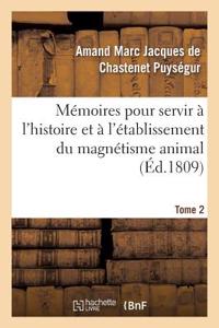 Mémoires Pour Servir À l'Histoire Et À l'Établissement Du Magnétisme Animal. Tome 2