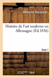 Histoire de l'Art Moderne En Allemagne. Tome 1