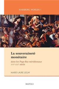 La Souverainete Monetaire, Histoire D'Une Illusion: Les Pays-Bas Meridionaux Et L'Europe (1580-1850)