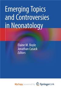 Emerging Topics and Controversies in Neonatology