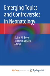 Emerging Topics and Controversies in Neonatology