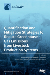 Quantification and Mitigation Strategies to Reduce Greenhouse Gas Emissions from Livestock Production Systems