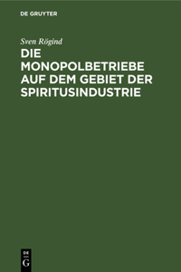 Die Monopolbetriebe Auf Dem Gebiet Der Spiritusindustrie