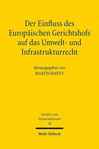 Der Einfluss des Europaischen Gerichtshofs auf das Umwelt- und Infrastrukturrecht
