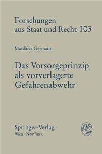 Das Vorsorgeprinzip ALS Vorverlagerte Gefahrenabwehr