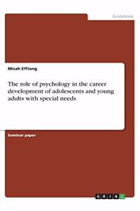 The role of psychology in the career development of adolescents and young adults with special needs