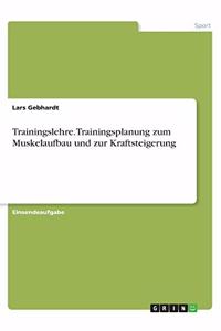 Trainingslehre. Trainingsplanung zum Muskelaufbau und zur Kraftsteigerung