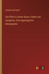 Das Pferd in seinen Racen, Farben und Gangarten. Eine hippologische Monographie