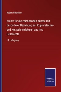 Archiv für die zeichnenden Künste mit besonderer Beziehung auf Kupferstecher- und Holzschneidekunst und ihre Geschichte