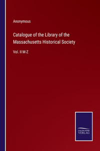 Catalogue of the Library of the Massachusetts Historical Society