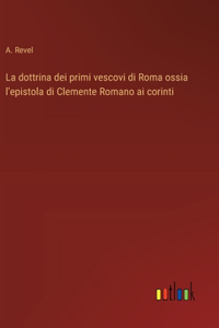 dottrina dei primi vescovi di Roma ossia l'epistola di Clemente Romano ai corinti