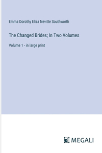 Changed Brides; In Two Volumes