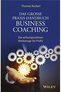 Das Grosse Praxis-Handbuch Business Coaching
