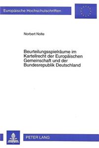 Beurteilungsspielraeume im Kartellrecht der Europaeischen Gemeinschaft und der Bundesrepublik Deutschland