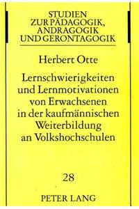 Lernschwierigkeiten Und Lernmotivationen Von Erwachsenen in Der Kaufmaennischen Weiterbildung an Volkshochschulen