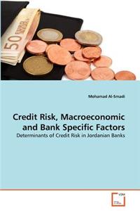 Credit Risk, Macroeconomic and Bank Specific Factors