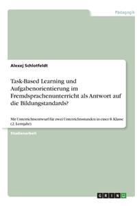 Task-Based Learning und Aufgabenorientierung im Fremdsprachenunterricht als Antwort auf die Bildungstandards?