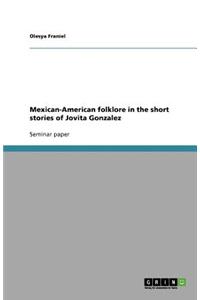 Mexican-American folklore in the short stories of Jovita Gonzalez