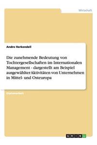 Die zunehmende Bedeutung von Tochtergesellschaften im Internationalen Management - dargestellt am Beispiel ausgewählter Aktivitäten von Unternehmen in Mittel- und Osteuropa
